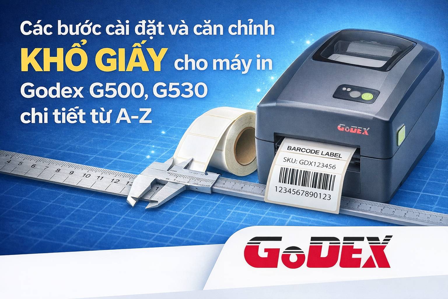 cac-buoc-cai-dat-va-can-chinh-kho-giay-cho-may-in-godex-g500-g530-chi-tiet